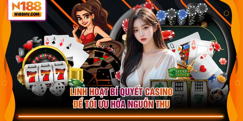 Linh hoạt bí quyết casino để tối ưu hóa nguồn thu