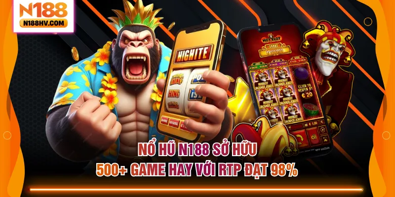 Nổ hũ N188 sở hữu 500+ game hay với RTP đạt 98%