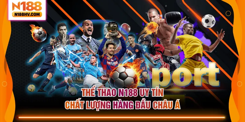 Thể thao N188 uy tín chất lượng hàng đầu châu Á